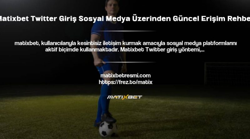 Matixbet Twitter Giriş Sosyal Medya Üzerinden Güncel Erişim Rehberi